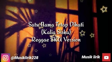 Satu Nama Tetap Dihati-Kalia Siska Reggae SKA Version 🎵lirik