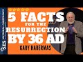 5 facts for the resurrection by 36 ad  dr gary habermas