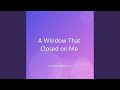 A Window That Closed On Me 