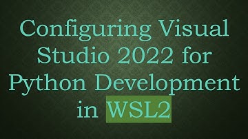Configuring Visual Studio 2022 for Python Development in WSL2
