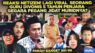 Reaksi Netizen Lagi Viral Seorang Guru Divonis 5 Tahun Penjara Gegara Pegang Jidat Muridnya?