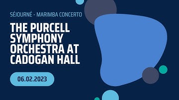 The Purcell Symphony Orchestra at Cadogan Hall, 6 Feb 2023 - Séjourné: Marimba Concerto