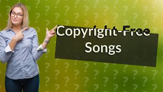 What songs are copyright free?