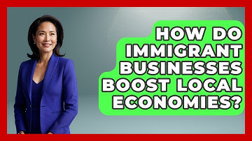 How Do Immigrant Businesses Boost Local Economies? - Immigrant Family Life
