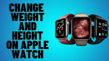 HOW TO CHANGE WEIGHT AND HEIGHT ON APPLE WATCH