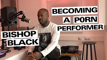 Bishop Black: Becoming a porn performer