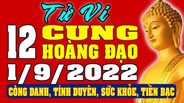 Tử vi 12 cung hoàng đạo ngày 1/9/2022 - Xem Vận Mệnh, Tài Lộc, Công Việc, Tình Duyên, Sức Khỏe