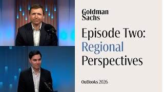 Goldman Sachs Exchanges: Outlook 2026 | Episode 2: Regional Perspectives