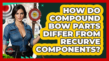 How Do Compound Bow Parts Differ From Recurve Components? - The Marksman