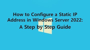 How to Configure a Static IP Address in Windows Server 2022: A Step by Step Guide