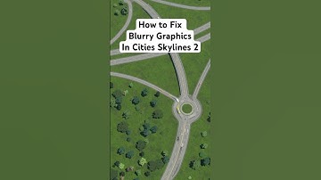 How to Fix Blurry Graphics in Cities Skylines 2