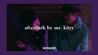 after dark - mr. kitty | 𝙨𝙡𝙤𝙬𝙚𝙙 𝙙𝙤𝙬𝙣 + 𝙧𝙚𝙫𝙚𝙧𝙗𝙚𝙙