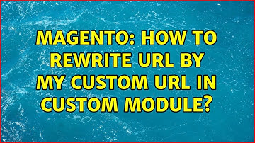 Magento: How to rewrite url by my custom url in custom module?