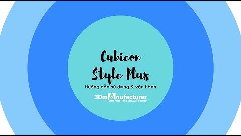 Hướng dẫn chi tiết cách sử dụng và vận hành máy in 3D với 3Dmanufacturer