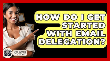 How Do I Get Started With Email Delegation? - TheEmailToolbox.com