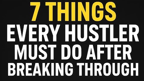 7 Things Every Hustler Must Do After Breaking Through