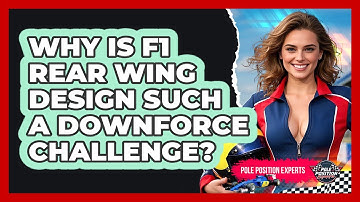 Why Is F1 Rear Wing Design Such A Downforce Challenge? - Pole Position Experts