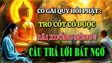 Cô Gái Quỳ Hỏi Đức Phật : Tro Cốt Có Được Rãi Xuống Sông ? Câu Trả Lời Sẽ Khiến Bạn Bất Ngờ !!!