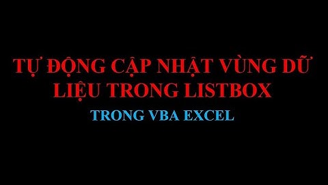 TỰ ĐỘNG CẬP NHẬT VÙNG DỮ LIỆU CỦA LISTBOX TRONG USERFORM.