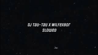 Dj Tau-Tau X Wilfexbor Slowed