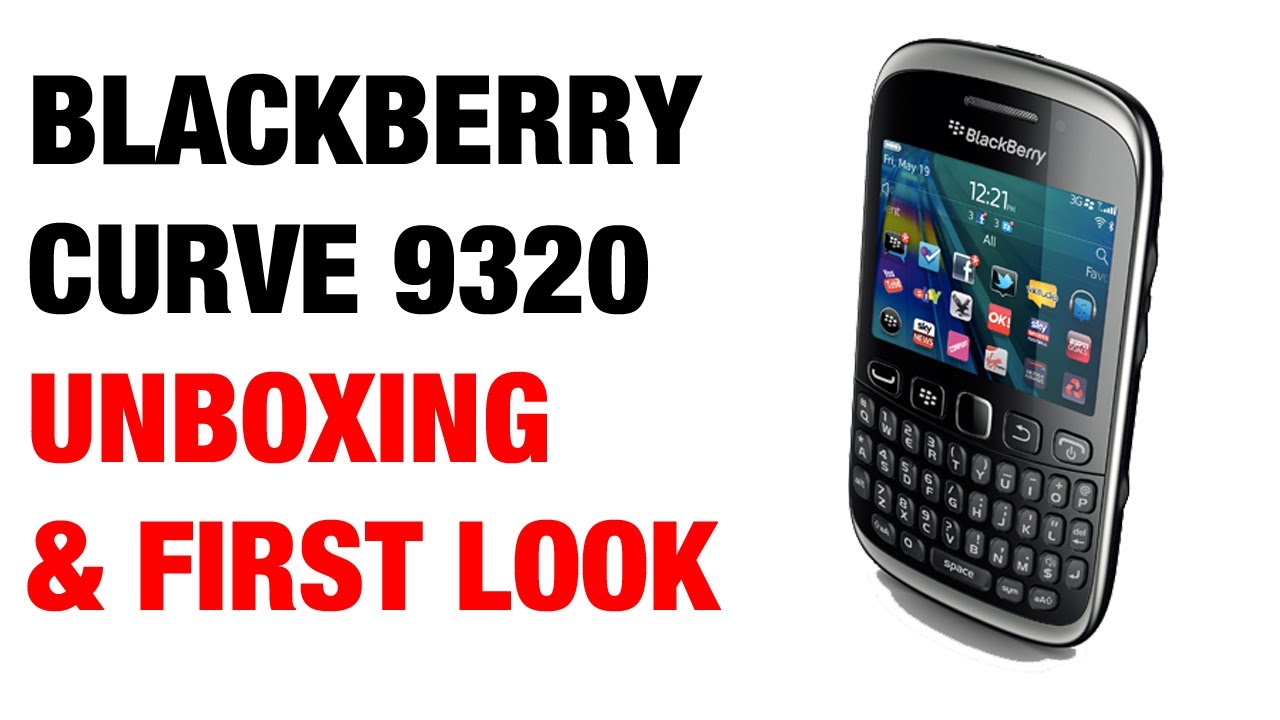 Blackberry Curve 9320 Unboxing And First Look Youtube