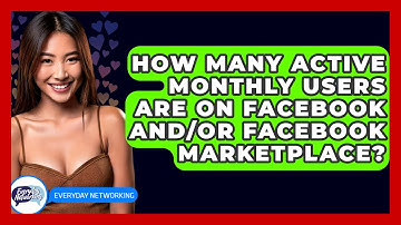 How Many Active Monthly Users Are on Facebook And/Or Facebook Marketplace? - Everyday-Networking