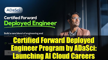 Certified Forward Deployed Engineer Program by ADaSci: Launching AI Cloud Careers