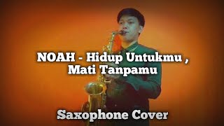 NOAH - Hidup Untukmu , Mati Tanpamu (Saxophone Cover)