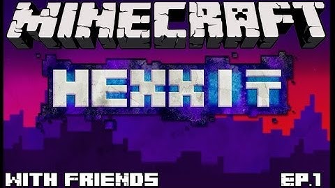 Minecraft: Hexxit With Friends - Ep.1 - Our Adventure Begins!
