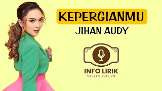 Jihan Audy - Kepergianmu [Lirik]