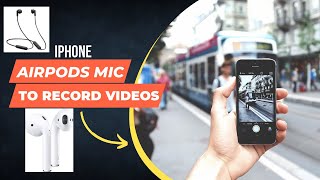 Use AirPods as a mic to record videos in iPhone