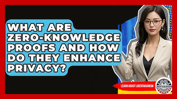 What Are Zero-knowledge Proofs And How Do They Enhance Privacy? - Learn About Libertarianism
