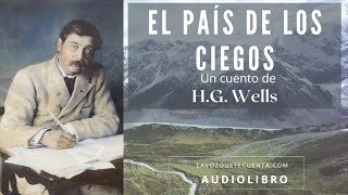 El país de los ciegos de H. G. Wells. Cuento completo. Audiolibro con voz humana real