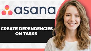 How to Create Dependencies on Tasks in Asana (Full 2026 Guide)