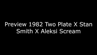 Preview 1982 Two Plate X Stan Smith X Aleksi Scream