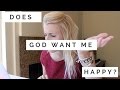 Ask Emily : Does God Want Me to Be Happy?