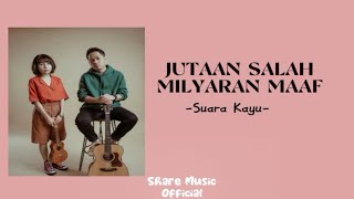 Suara Kayu - Jutaan Salah Milyaran Maaf (Lyrics)