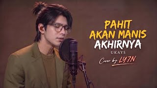 PAHIT AKAN MANIS AKHIRNYA - UKAYS | Cover by LY7N (Lagu Malaysia Terpopuler) 