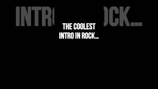 The Coolest Intro In Rock!!