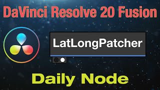 DaVinci Resolve 20 Fusion Lat Long Patcher Node