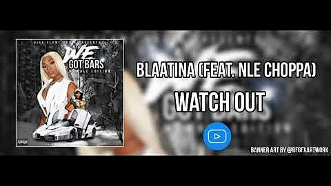 Blaatina (Feat. Nle Choppa) - Watch Out