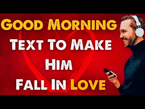 Good Morning Text To Make Him Fall In Love Forever!