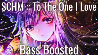 SCHM :: To The One I Love | Bass Boosted