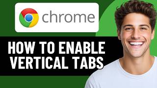 HOW TO ENABLE VERTICAL TABS IN GOOGLE CHROME 2026! (FULL GUIDE)