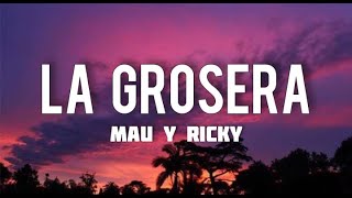 Mau y Ricky - La Grosera (Letra/Lyrics)