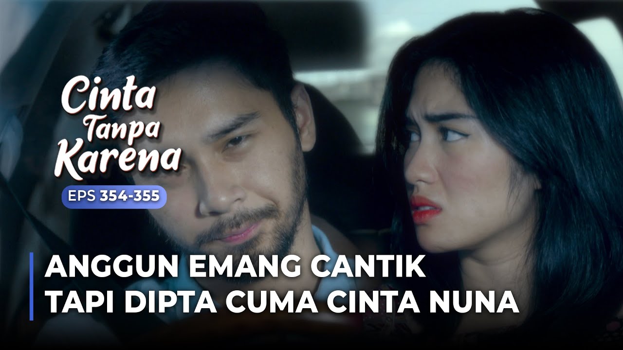 NUNA INSECURE! Apakah Dipta Akan Tergoda Sama Anggun? | CINTA TANPA KARENA | EPS 354-355 (4/5)