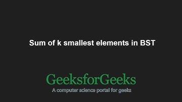 Sum of k smallest elements in BST | GeeksforGeeks