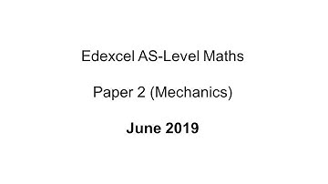 EdExcel AS-Level Maths Paper 2 June 2019 (Mechanics)