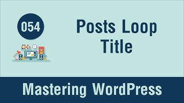 Mastering WordPress in Arabic #054 - Posts Loop - Structure and Title