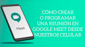 (2020) Cómo crear/programar una reunión en Google Meet desde nuestro celular